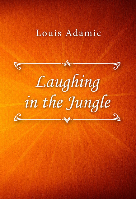 Laughing in the Jungle, Louis Adamic