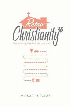 RetroChristianity, Michael J. Svigel