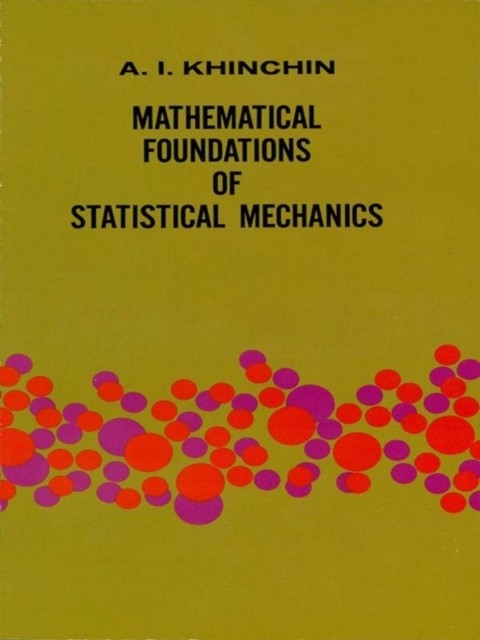 Mathematical Foundations of Statistical Mechanics, A.Ya.Khinchin