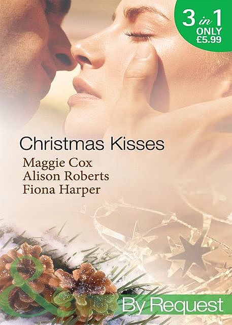 Christmas Kisses, Maggie Cox, Alison Roberts, Fiona Harper