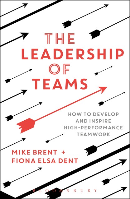 The Leadership of Teams, Fiona Elsa Dent, Mike Brent