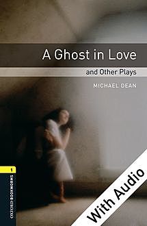 Ghost in Love and Other Plays, Michael Dean