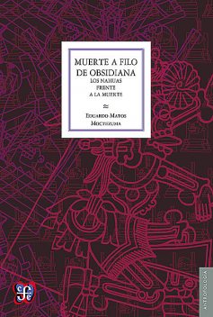 Muerte a filo de obsidiana, Eduardo Matos Moctezuma