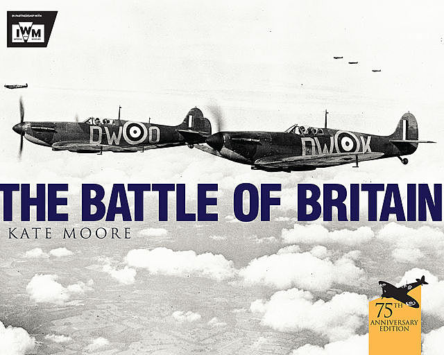 The Battle of Britain, Kate Moore, The Imperial War Museum