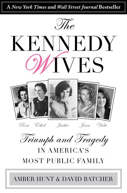 Kennedy Wives: Triumph and Tragedy in America's Most Public Family, David, Hunt, Batcher Amber