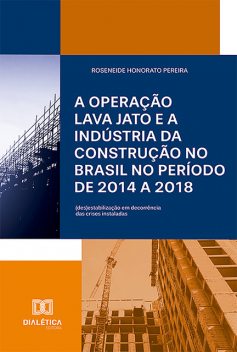 A Operação Lava Jato e a indústria da construção no Brasil no período de 2014 a 2018, Roseneide Honorato Pereira