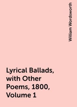 Lyrical Ballads, with Other Poems, 1800, Volume 1, William Wordsworth