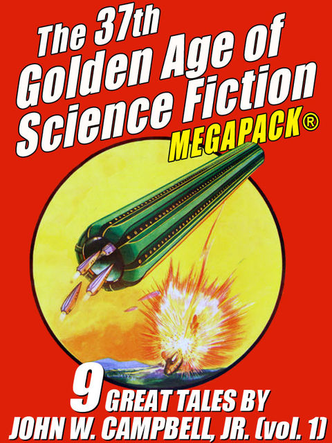 The 37th Golden Age of Science Fiction MEGAPACK®: John W. Campbell, Jr. (vol. 1), John W. Campbell Jr.