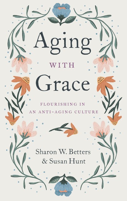 Aging with Grace, Susan Hunt, Sharon Betters