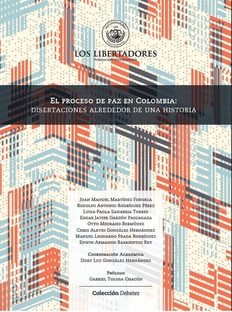 El proceso de paz en Colombia: disertaciones alrededor de una historia, Juan Manuel Martínez, Chris Gonzalez, Edgar Medrano, Edwin Barrientos, Luisa Garzón, Manuel Prada, Otto González, Rodolfo Rodriguez Pérez