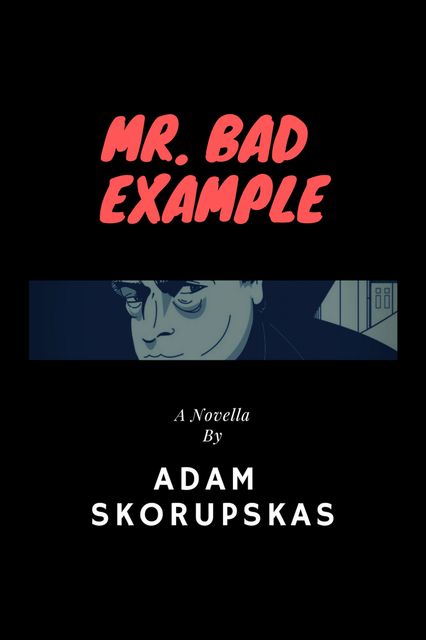 Mr. Bad Example, Adam Skorupskas