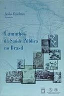 Caminhos da saúde pública no Brasil, org., FINKELMAN, J.