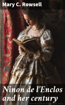 Ninon de l'Enclos and her century, Mary C. Rowsell
