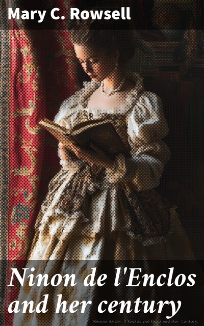 Ninon de l'Enclos and her century, Mary C. Rowsell
