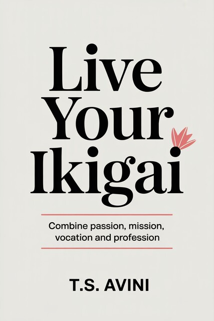 Live Your Ikigai, T. S Avini