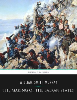 The Making of the Balkan States, William Murray
