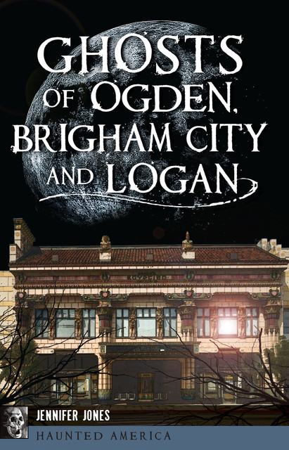 Ghosts of Ogden, Brigham City and Logan, Jennifer Jones