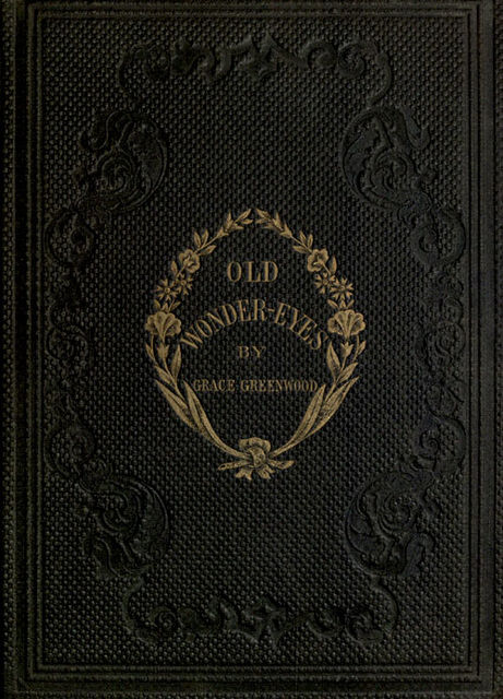 Old Wonder-Eyes, and Other Stories for Children, Grace Greenwood
