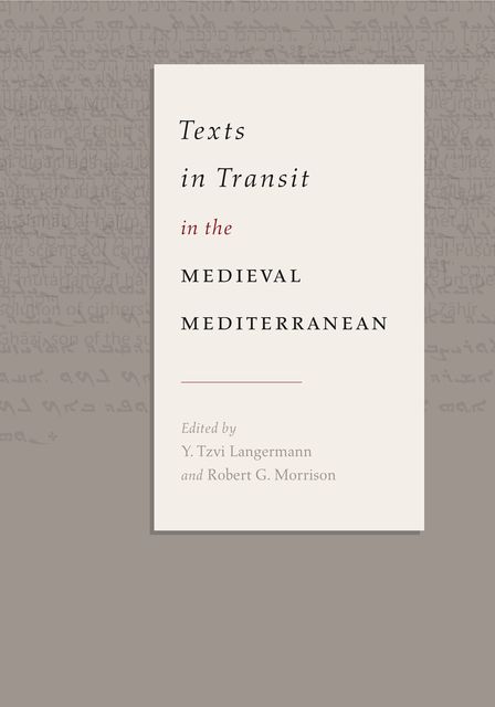 Texts in Transit in the Medieval Mediterranean, Robert Morrison, Y. Tzvi Langermann