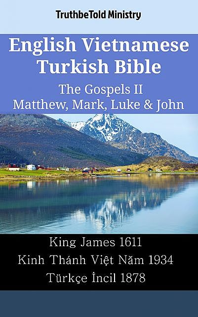 English Vietnamese Turkish Bible – The Gospels II – Matthew, Mark, Luke & John, TruthBeTold Ministry