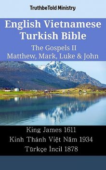 English Vietnamese Turkish Bible – The Gospels II – Matthew, Mark, Luke & John, TruthBeTold Ministry