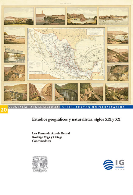 Estudios geográficos y naturalistas, siglos XIX y XX, Rodrigo Vega y Ortega, Luz Fernanda Azuela