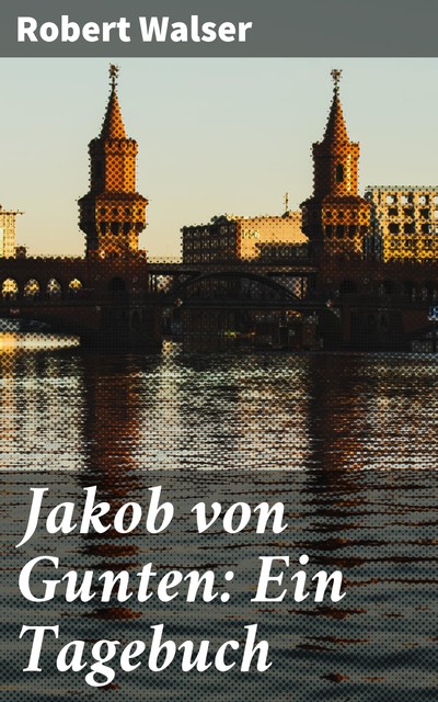 Jakob von Gunten: Ein Tagebuch, Robert Walser