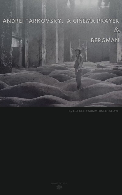 Andrei Tarkovsky, A Cinema Prayer & Bergman, Lea Celik Sommerseth Shaw