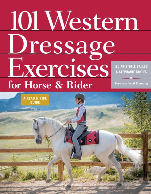 101 Western Dressage Exercises for Horse & Rider, Jec Aristotle Ballou, Stephanie Boyles