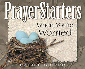 PrayerStarters When You're Worried, Daniel Grippo
