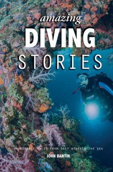 Amazing Diving Stories, John Bantin