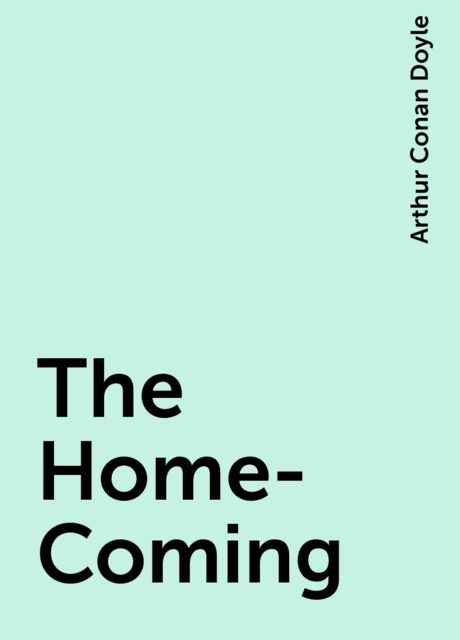 The Home-Coming, Arthur Conan Doyle