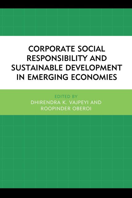 Corporate Social Responsibility and Sustainable Development in Emerging Economies, Dhirendra K. Vajpeyi, Roopinder Oberoi