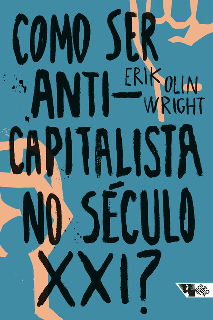 Como ser anticapitalista no século XXI, Erik Olin Wright