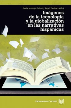 Imágenes de la tecnología y la globalización en las narrativas, Jesús Montoya Juárez, Ángel Esteban