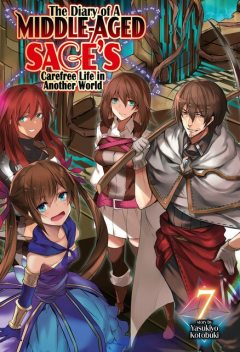 The Diary of a Middle-Aged Sage's Carefree Life in Another World: Volume 7, Kotobuki Yasukiyo