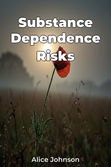 Substance Dependence Risks, Alice Johnson