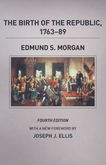 The Birth of the Republic, 1763–89, Edmund S. Morgan