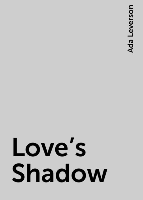 Love's Shadow, Ada Leverson