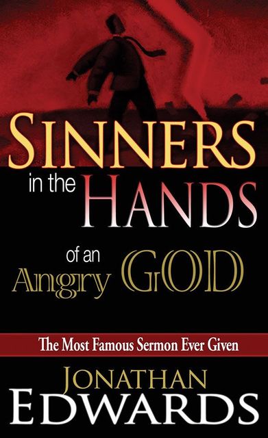 Sinners in the Hands of An Angry God, Jonathan Edwards