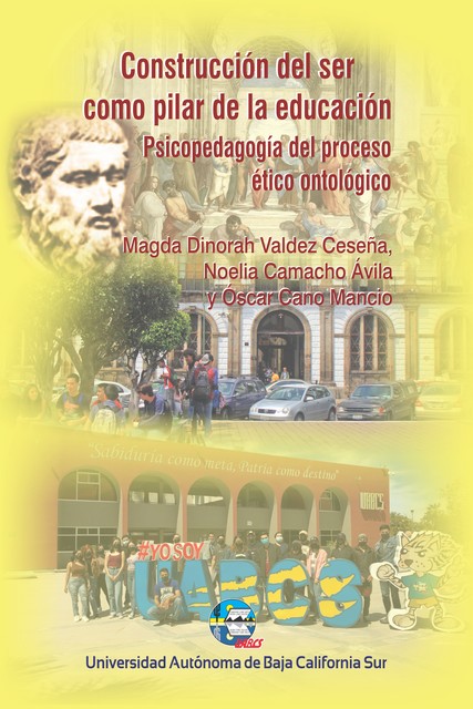 Construcción del ser como pilar de la educación, Magda Dinorah Valdez Ceseña, Noelia Camacho Ávila, Oscar Cano Manzo