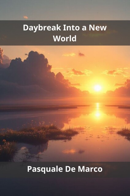 Daybreak Into a New World, Pasquale De Marco