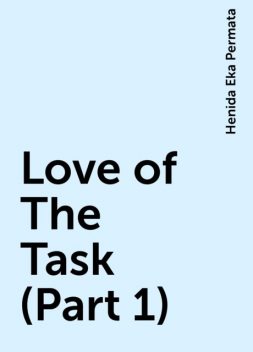 Love of The Task (Part 1), Henida Eka Permata