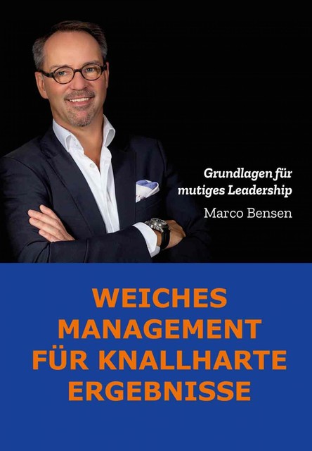 Weiches Management für knallharte Ergebnisse, Marco Bensen