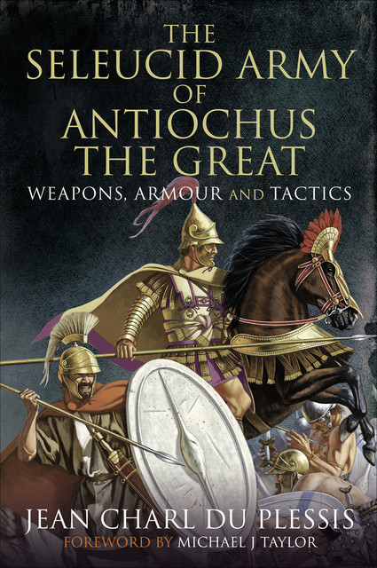 The Seleucid Army of Antiochus the Great, Jean Charl Du Plessis