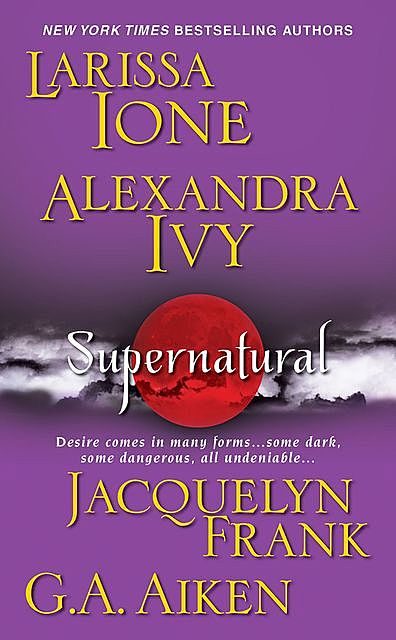 Supernatural, Alexandra Ivy, Larissa Ione, G.A. Aiken, Jacquelyn Frank