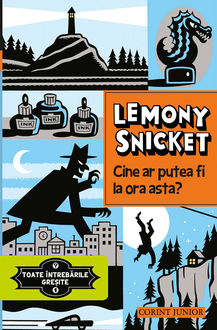 Toate întrebările greșite – Vol. 1 – Cine ar putea fi la ora asta, Lemony Snicket