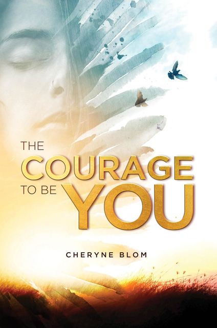 The Courage to be You, Cheryne Blom