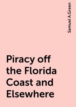 Piracy off the Florida Coast and Elsewhere, Samuel A.Green