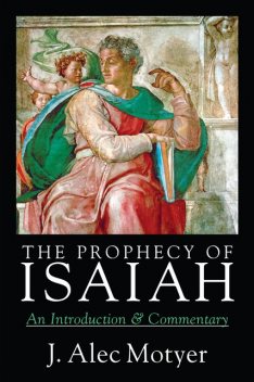 The Prophecy of Isaiah, J. Alec Motyer